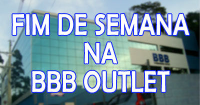 BBB Outlet Fim de Semana